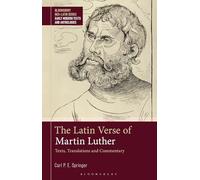 The Latin Verse of Martin Luther: Texts, Translations and Commentary (Bloomsbury Neo-Latin Series: Early Modern Texts and Anthologies)