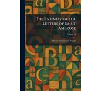 The Latinity of the Letters of Saint Ambrose