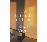 The Latitude of Loss (Elias Vane Memoir Trilogy)