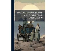 The Latter-day Saints' Millennial Star, Volumes 8-9