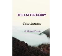 THE LATTER GLORY: How to activate the glory of God in your life