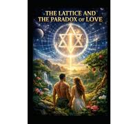THE LATTICE AND THE PARADOX of LOVE (The Eden Paradox)