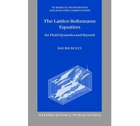 The Lattice Boltzmann Equation: For Fluid Dynamics and Beyond (Numerical Mathematics and Scientific Computation)
