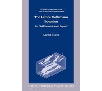 The Lattice Boltzmann Equation: For Fluid Dynamics and Beyond (Numerical Mathematics and Scientific Computation)