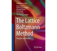 The Lattice Boltzmann Method: Principles and Practice (Graduate Texts in Physics)
