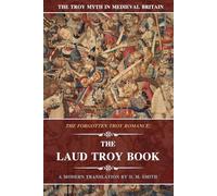 The Laud Troy Book: The Forgotten Troy Romance: 3 (The Troy Myth in Medieval Britain)