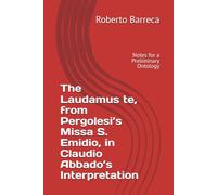 The Laudamus te, from Pergolesi’s Missa S. Emidio, in Claudio Abbado’s Interpretation: Notes for a Preliminary Ontology (Roberto Barreca)