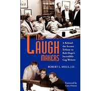 The Laugh Makers: A Behind-the-Scenes Tribute to Bob Hope's Incredible Gag Writers
