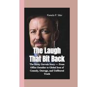 THE LAUGH THAT BIT BACK: The Ricky Gervais Story - From Office Outsider to Global Icon of Comedy, Outrage, and Unfiltered Truth