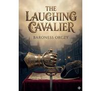 The Laughing Cavalier: by Baroness Orczy