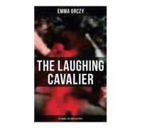 THE LAUGHING CAVALIER (& Its Sequel The First Sir Percy): Historical Adventure Novels, Prequels to Scarlet Pimpernel