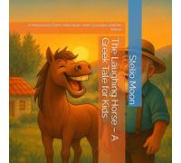 The Laughing Horse - A Greek Tale for Kids: A Humorous Farm Adventure with Grandpa and His Horse (Filimon’s Farm Adventures)
