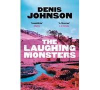 The Laughing Monsters: Denis Johnson
