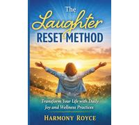 The Laughter Reset Method: Transform Your Life with Daily Joy and Wellness Practices (Health Matters)