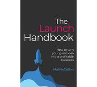 The Launch Handbook: How to turn your great idea into a profitable business