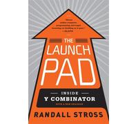 The Launch Pad : Inside Y Combinator, Silicon Valley's Most Exclusive School for Startups