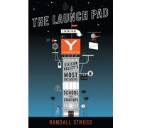 The Launch Pad: Inside Y Combinator, Silicon Valley's Most Exclusive School for Startups