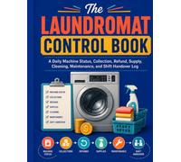 The Laundromat Control Book: A Daily Machine Status, Collection, Refund, Supply, Cleaning, Maintenance, and Shift Handover Log