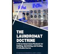 THE LAUNDROMAT DOCTRINE: A Three-Generation Playbook for Building, Optimizing, and Scaling Profitable Stores