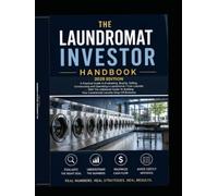THE LAUNDROMAT INVESTOR HANDBOOK 2026 EDITION: A PRACTICAL GUIDE TO EVALUATING, BUYING, SELLING, CONSTRUCTING AND OPERATING A LAUNDROMAT/COIN LAUNDRY