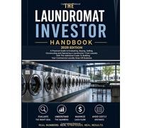 THE LAUNDROMAT INVESTOR HANDBOOK 2026 EDITION: A PRACTICAL GUIDE TO EVALUATING, BUYING, SELLING, CONSTRUCTING AND OPERATING A LAUNDROMAT/COIN LAUNDRY