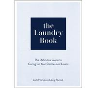 The Laundry Book : The Definitive Guide to Caring for Your Clothes and Linens