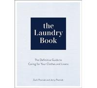 The Laundry Book: The Definitive Guide to Caring for Your Clothes and Linens