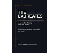 THE LAUREATES: 122 Lives and the Making of Modern Literature