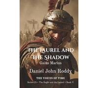 The Laurel and the Shadow: Gaius Marius (Series 15: The Eagle and the Laurel)