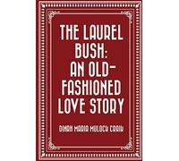 The Laurel Bush: An Old-Fashioned Love Story
