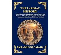 The Lausiac History: The Classic Chronicles of the Desert Fathers and Mothers - A Timeless Journey into Early Christian Asceticism, Miracles, and ... Print Deluxe Edition For Easy Reading) (271)