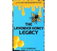 The Lavender Honey Legacy: A Lucy Barstow Beekeeping Mystery