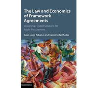 The Law and Economics of Framework Agreements: Designing Flexible Solutions for Public Procurement