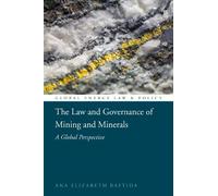 Law and Governance of Mining and Minerals, The: A Global Perspective (Global Energy Law and Policy)