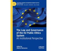 The Law and Governance of the EU Public Ethics System: An Institutional Perspective (Palgrave Studies in European Union Politics)