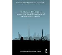 The Law and Politics of Unconstitutional Constitutional Amendments in Asia (Comparative Constitutional Change)