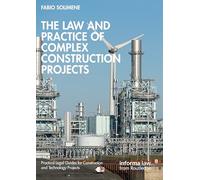 The Law and Practice of Complex Construction Projects (Practical Legal Guides for Construction and Technology Projects)