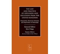 The Law and Practice of Expulsion and Exclusion from the United Kingdom: Deportation, Removal, Exclusion and Deprivation of Citizenship