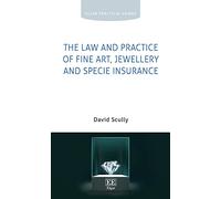 The Law and Practice of Fine Art, Jewellery and Specie Insurance (Elgar Practical Guides)