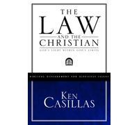 The Law and the Christian: God's Light Within God's Limits (Biblical Discernment for Difficult Issue)