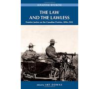 The Law and the Lawless: Frontier Justice on the Canadian Prairies 1896-1935 (Amazing Stories)