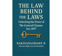 The Law Behind the Laws Unlocking the Power of The General Clauses Act, 1897