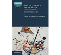 The Law, Economics and Politics of International Standardisation: 21 (Cambridge International Trade and Economic Law, Series Number 21)