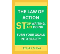 The Law of Action: Stop Waiting, Start Doing Turn Your Goals into Reality (The 12 Laws of the Universe)
