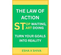 The Law of Action: Stop Waiting, Start Doing Turn Your Goals into Reality (The 12 Laws of the Universe)