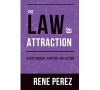 The Law of Attraction: Align Thought, Emotion, and Action (Mental Mastery)