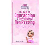 The Law of Attraction and The Principles of Manifesting: A channeled book on how to effectively create the life you desire and create a world of peace