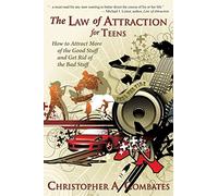 The Law of Attraction for Teens: How to Get More of the Good Stuff, and Get Rid of the Bad Stuff