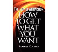 The Law of Attraction: How To Get What You Want