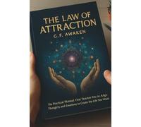THE LAW OF ATTRACTION: The Practical Manual That Teaches You to Align Thoughts and Emotions to Create the Life You Desire
